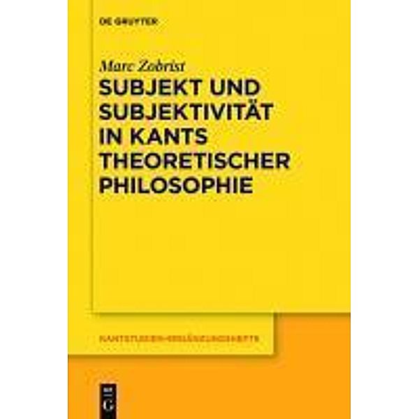 Subjekt und Subjektivität in Kants theoretischer Philosophie / Kantstudien-Ergänzungshefte Bd.163, Marc Zobrist