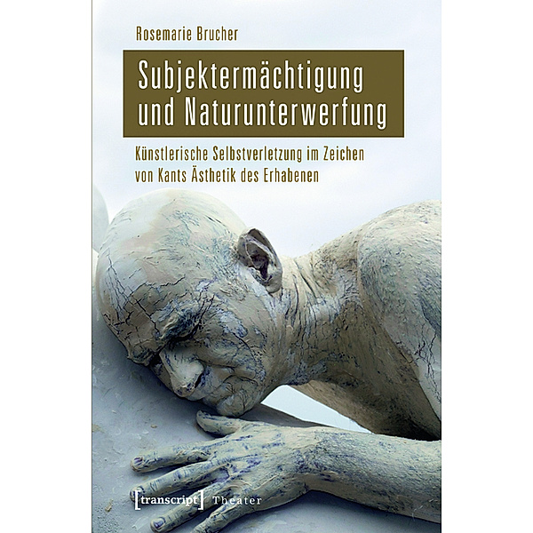 Subjektermächtigung und Naturunterwerfung / Theater Bd.51, Rosemarie Brucher