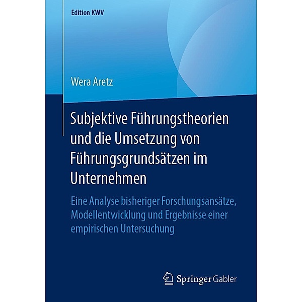 Subjektive Führungstheorien und die Umsetzung von Führungsgrundsätzen im Unternehmen / Edition KWV, Wera Aretz