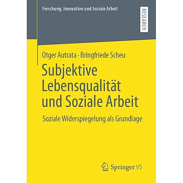 Subjektive Lebensqualität und Soziale Arbeit / Forschung, Innovation und Soziale Arbeit, Otger Autrata, Bringfriede Scheu