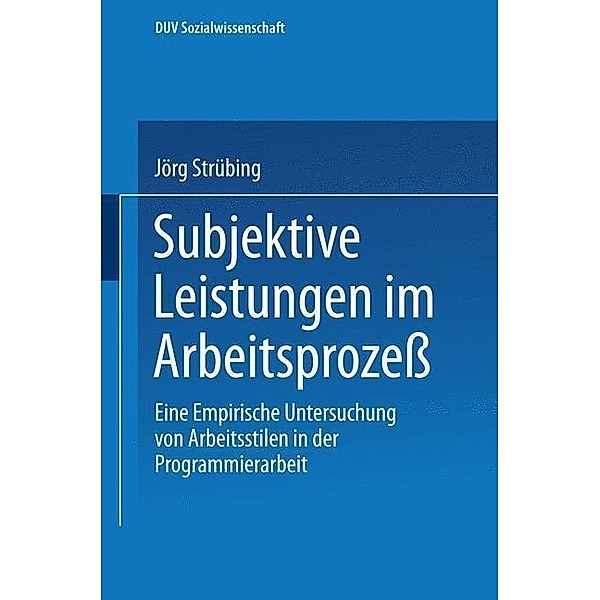 Subjektive Leistungen im Arbeitsprozeß / DUV Sozialwissenschaft, Jörg Strübing