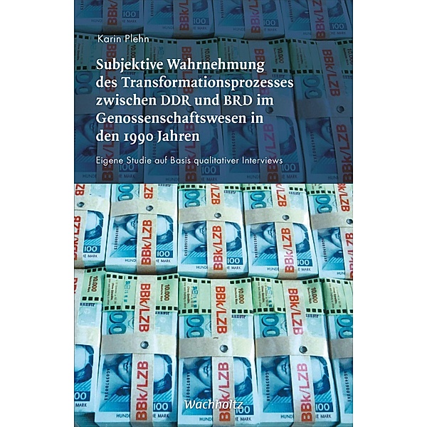 Subjektive Wahrnehmung des Transformationsprozesses zwischen DDR und BRD im Genossenschaftswesen in den 1990er Jahren, Karin Plehn