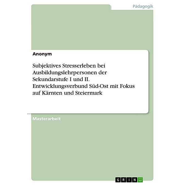 Subjektives Stresserleben bei Ausbildungslehrpersonen der Sekundarstufe I und II. Entwicklungsverbund Süd-Ost mit Fokus auf Kärnten und Steiermark