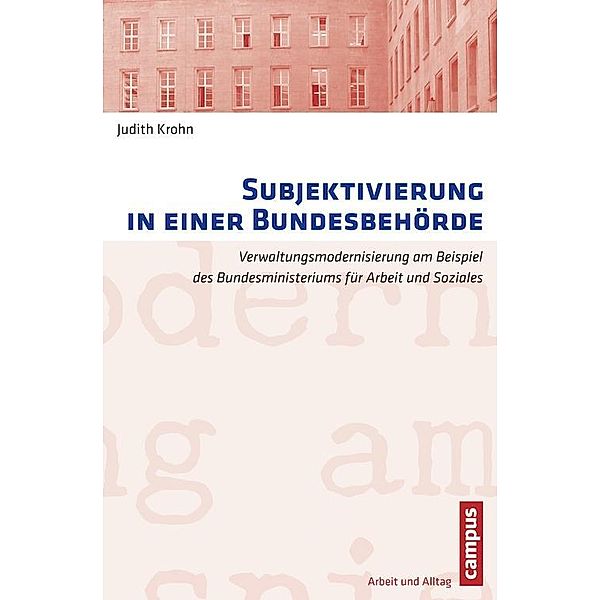 Subjektivierung in einer Bundesbehörde / Arbeit und Alltag Bd.8, Judith Krohn