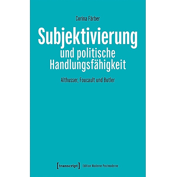 Subjektivierung und politische Handlungsfähigkeit / Edition Moderne Postmoderne, Corina Färber