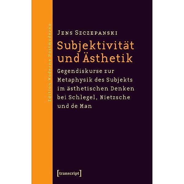 Subjektivität und Ästhetik / Edition Moderne Postmoderne, Jens Szczepanski
