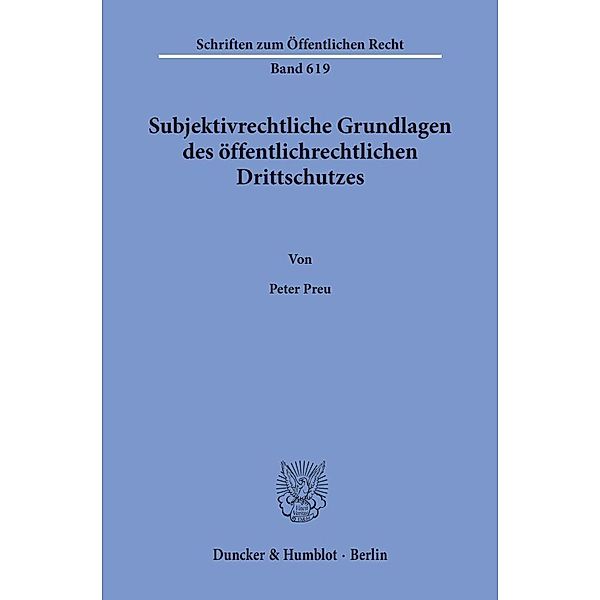 Subjektivrechtliche Grundlagen des öffentlichrechtlichen Drittschutzes., Peter Preu