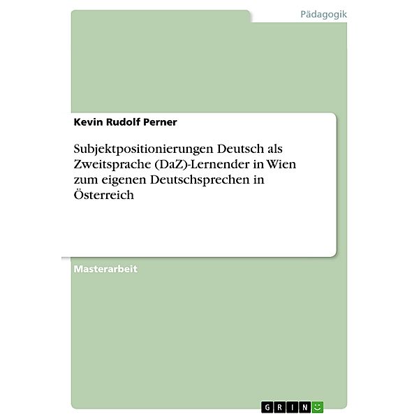 Subjektpositionierungen Deutsch als Zweitsprache (DaZ)-Lernender in Wien zum eigenen Deutschsprechen in Österreich, Kevin Rudolf Perner