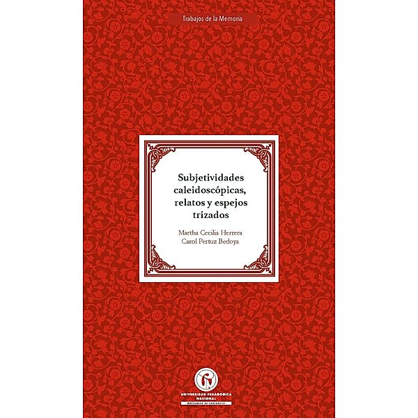 Subjetividades caleidoscópicas relatos y espejos trizados / Trabajos de la Memoria Bd.1, Martha Cecilia Herrera, Carol Pertuz Bedoya