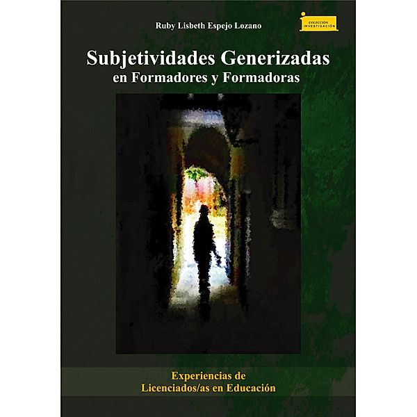 Subjetividades generizadas en formadores y formadoras / Colección Investigación Bd.84, Ruby Lisbeth Lozano Espejo