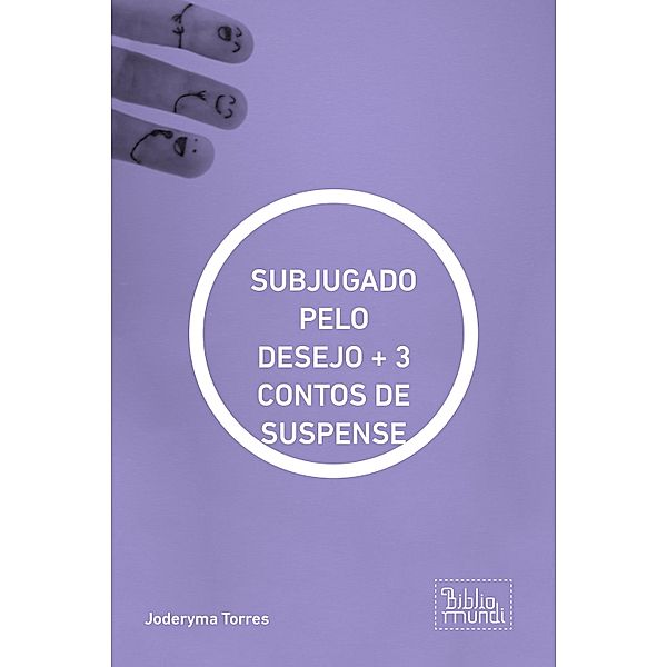 SUBJUGADO PELO DESEJO + 3 CONTOS DE SUSPENSE, Joderyma Torres