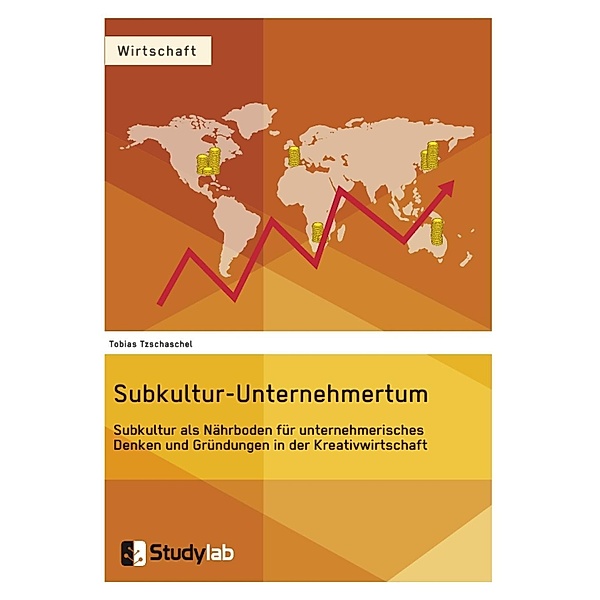 Subkultur-Unternehmertum. Subkultur als Nährboden für unternehmerisches Denken und Gründungen in der Kreativwirtschaft, Tobias Tzschaschel