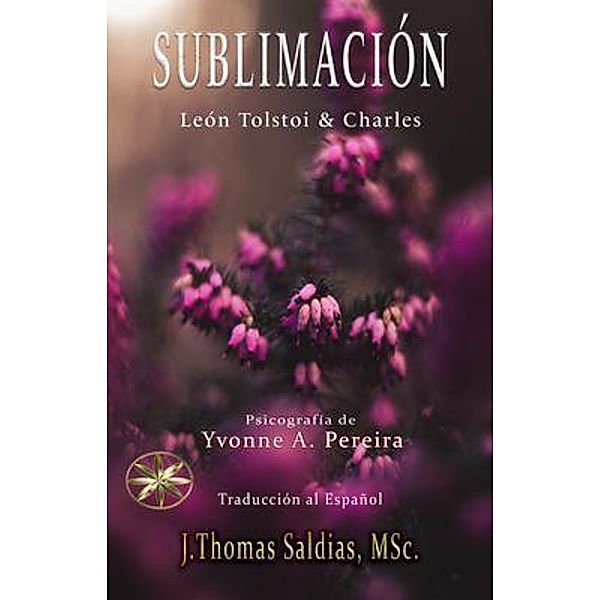 Sublimación, Yvonne A. Pereira, Por El Espíritu Charles, Por El Espíritu Léon Tolstoi