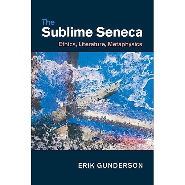Sublime Seneca, Erik Gunderson