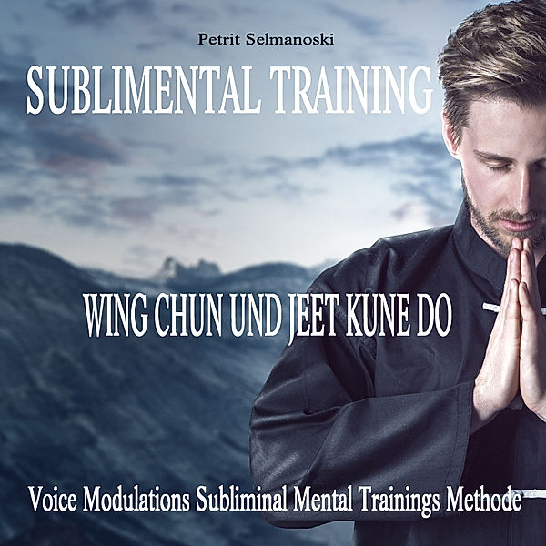 Sublimental Training - Wing Chun und Jeet Kune Do, Petrit Selmanoski
