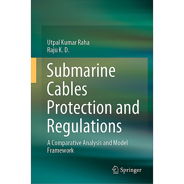 Submarine Cables Protection and Regulations, Utpal Kumar Raha, Raju K. D.