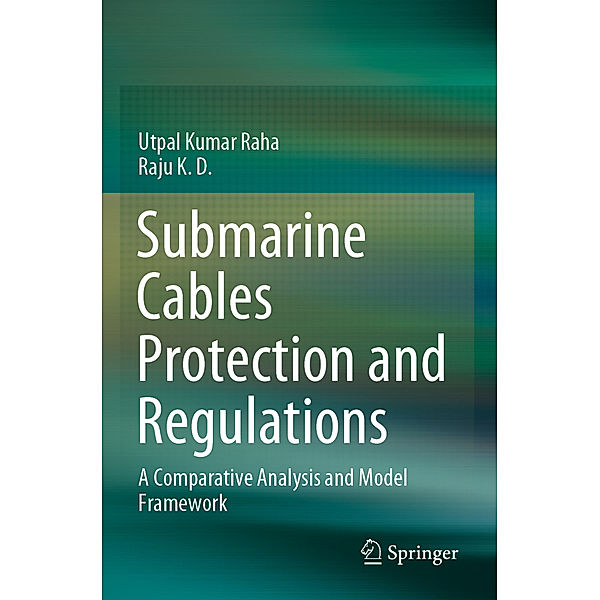 Submarine Cables Protection and Regulations, Utpal Kumar Raha, Raju K. D.