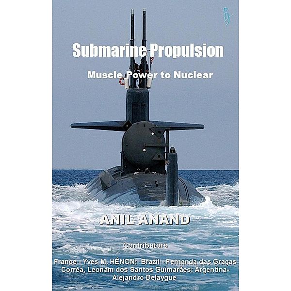 Submarine Propulsion - Muscle Power to Nuclear, Anil Anand