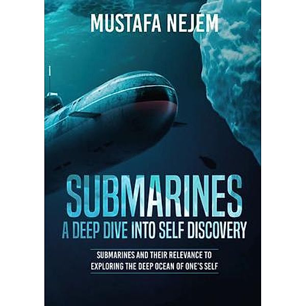 Submarines a Deep Dive into Self Discovery, Mustafa Nejem