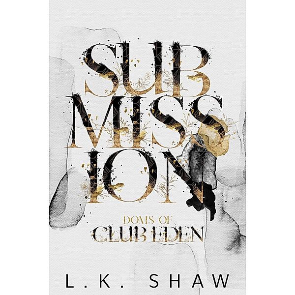 Submission (Doms of Club Eden, #1) / Doms of Club Eden, Lk Shaw