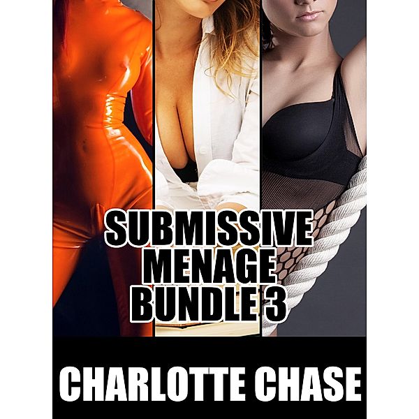 Submissive Menage Bundle 3, Charlotte Chase