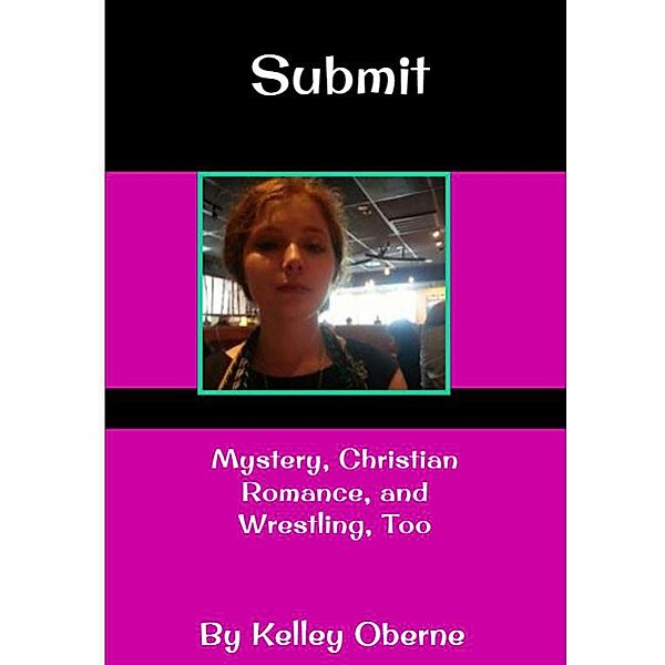 Submit: Mystery, Christian Romance, and Wrestling, Too, Kelley Oberne