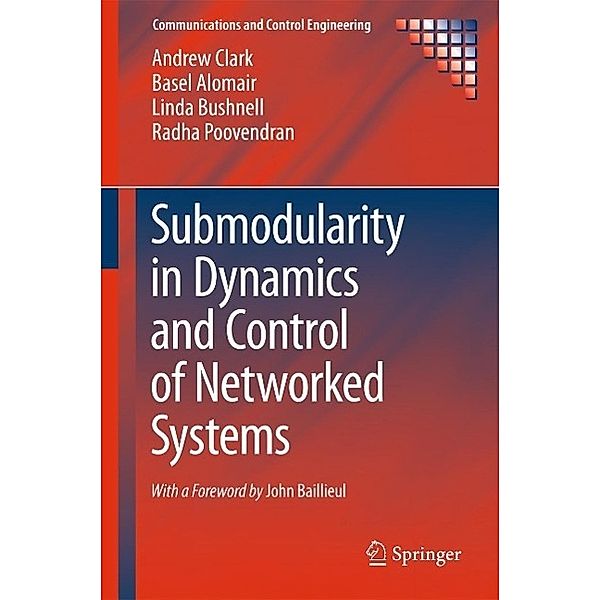 Submodularity in Dynamics and Control of Networked Systems / Communications and Control Engineering, Andrew Clark, Basel Alomair, Linda Bushnell, Radha Poovendran