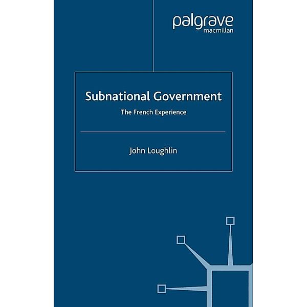 Subnational Government / French Politics, Society and Culture, John Loughlin