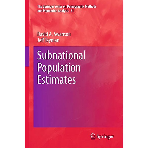 Subnational Population Estimates / The Springer Series on Demographic Methods and Population Analysis Bd.31, David A. Swanson, Jeff Tayman