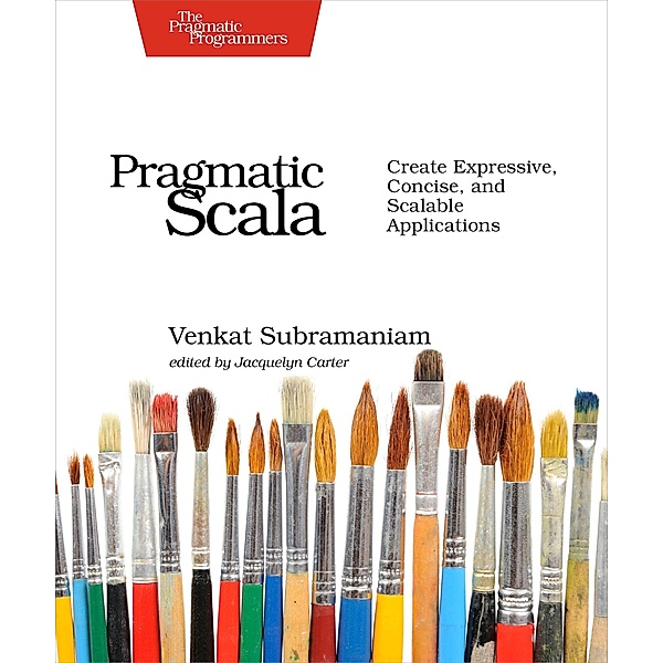 Subramaniam, V: Pragmatic Scala, Venkat Subramaniam