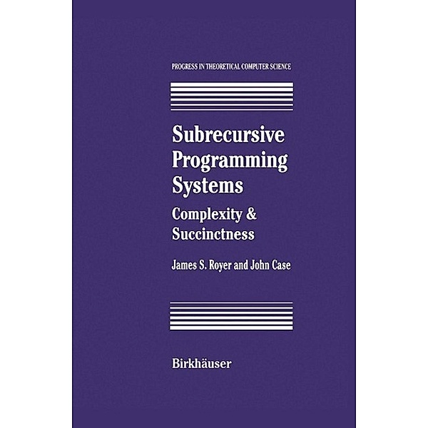 Subrecursive Programming Systems / Progress in Theoretical Computer Science, James S. Royer, John Case
