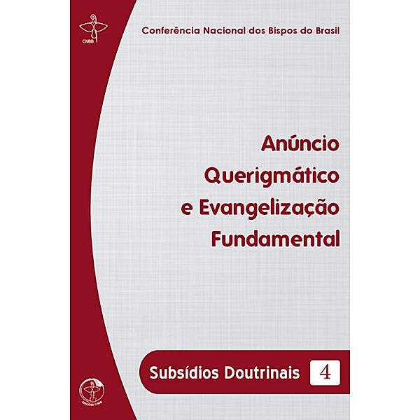 Subsídios Doutrinais 4 - Anúncio Querigmático e Evangelização Fundamental - Digital, Conferência Nacional dos Bispos do Brasil