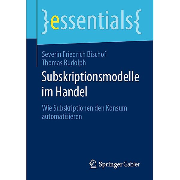 Subskriptionsmodelle im Handel / essentials, Severin Friedrich Bischof, Thomas Rudolph