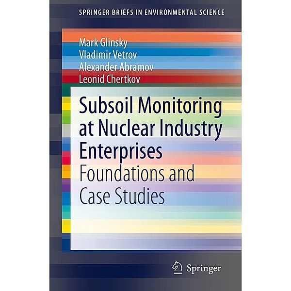 Subsoil Monitoring at Nuclear Industry Enterprises / SpringerBriefs in Environmental Science, Mark Glinsky, Vladimir Vetrov, Alexander Abramov, Leonid Chertkov