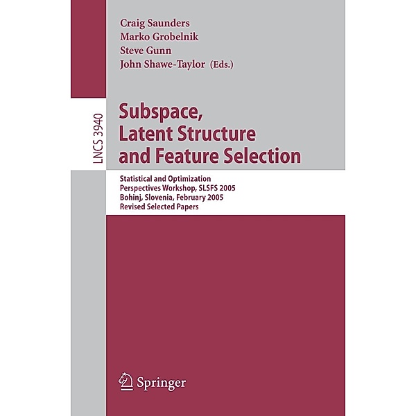Subspace, Latent Structure and Feature Selection / Lecture Notes in Computer Science Bd.3940