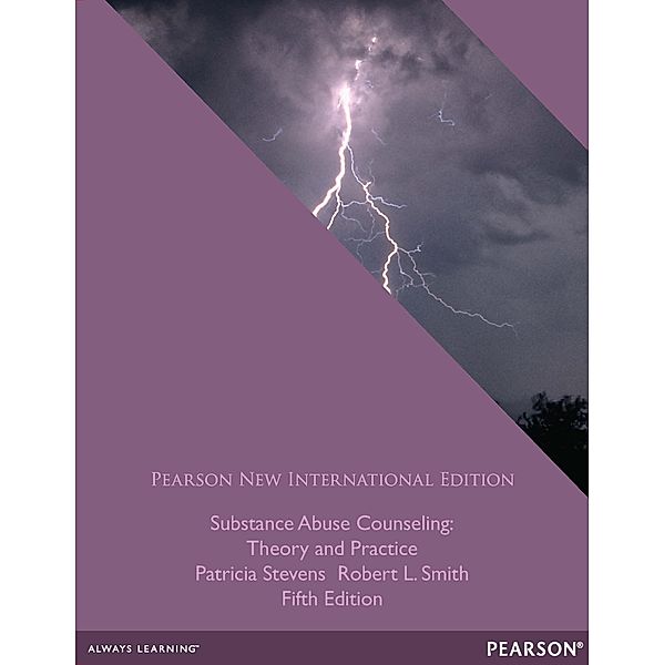 Substance Abuse Counseling: Theory and Practice, Patricia Stevens, Robert L. Smith