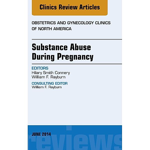 Substance Abuse During Pregnancy, An Issue of Obstetrics and Gynecology Clinics, Hilary Smith Connery