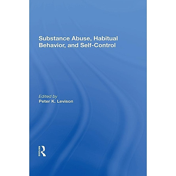 Substance Abuse, Habitual Behavior, And Self-control, Peter K. Levison