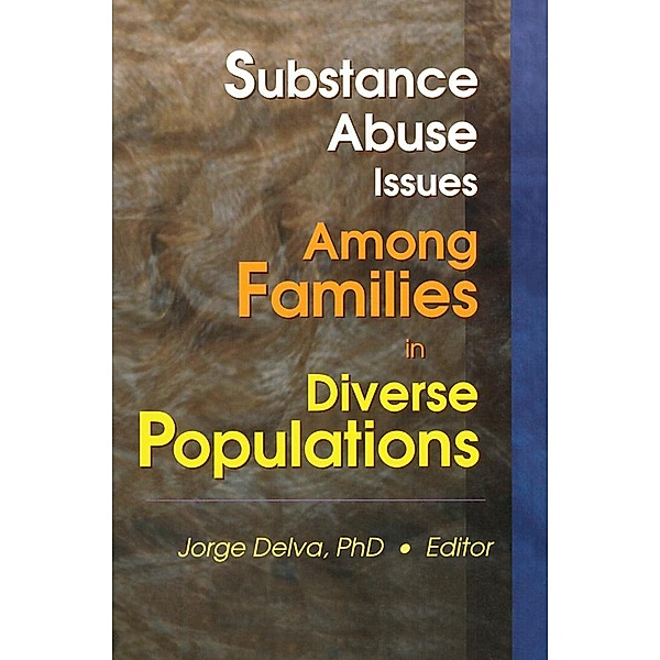 Substance Abuse Issues Among Families in Diverse Populations, Jorge Delva