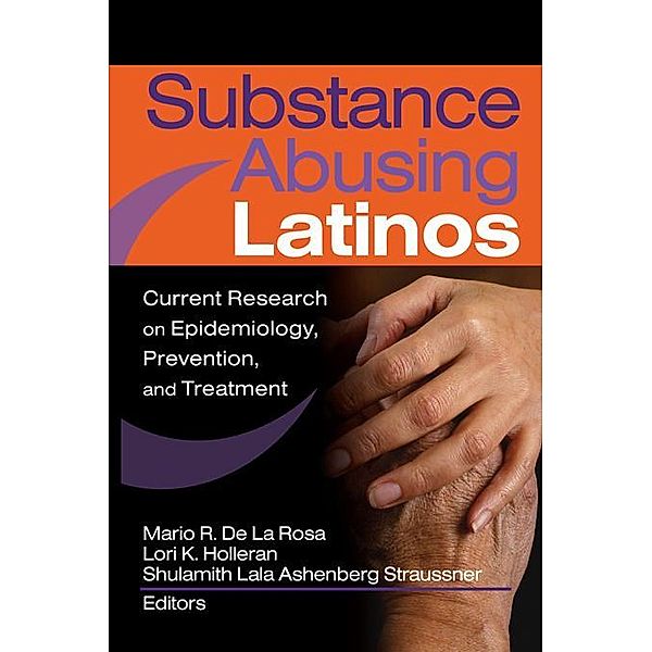 Substance Abusing Latinos, Shulamith L A Straussner, Mario de la Rosa, Lori Holleran