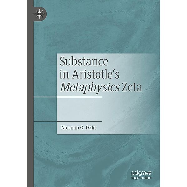 Substance in Aristotle's Metaphysics Zeta / Progress in Mathematics, Norman O. Dahl