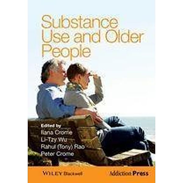 Substance Use and Older People, Ilana Crome, Li-Tzy Wu, Rahul (Tony) Rao, Peter Crome