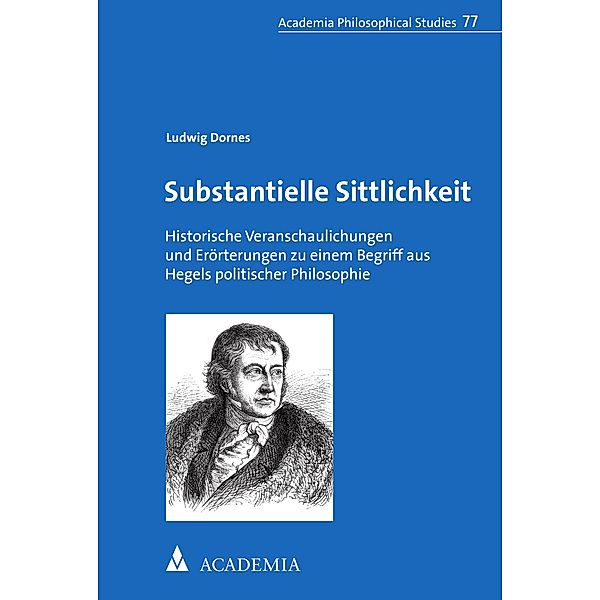 Substantielle Sittlichkeit / Academia Philosophical Studies Bd.77, Ludwig Dornes