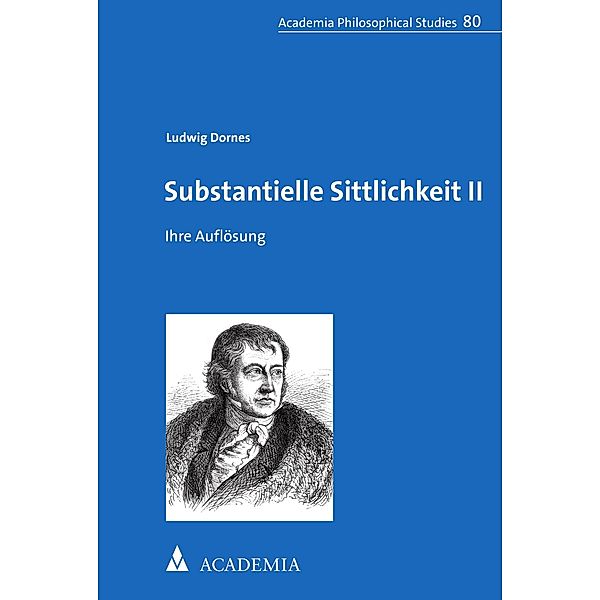 Substantielle Sittlichkeit II / Academia Philosophical Studies Bd.80, Ludwig Dornes