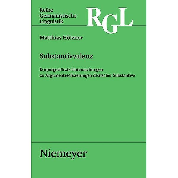 Substantivvalenz / Reihe Germanistische Linguistik Bd.274, Matthias Hölzner