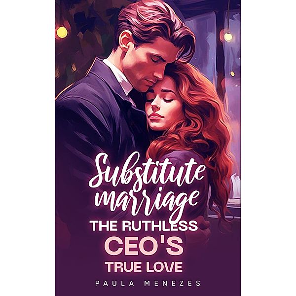 Substitute Marriage: The Ruthless CEO's True Love, Paula Menezes