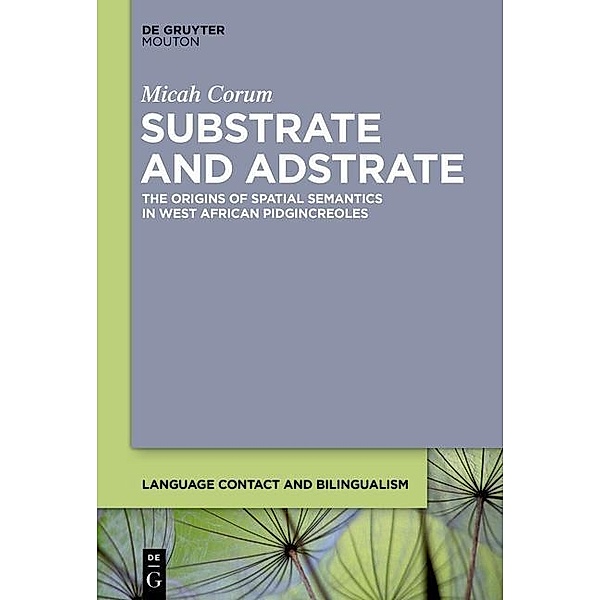 Substrate and Adstrate / Language Contact and Bilingualism Bd.10, Micah Corum