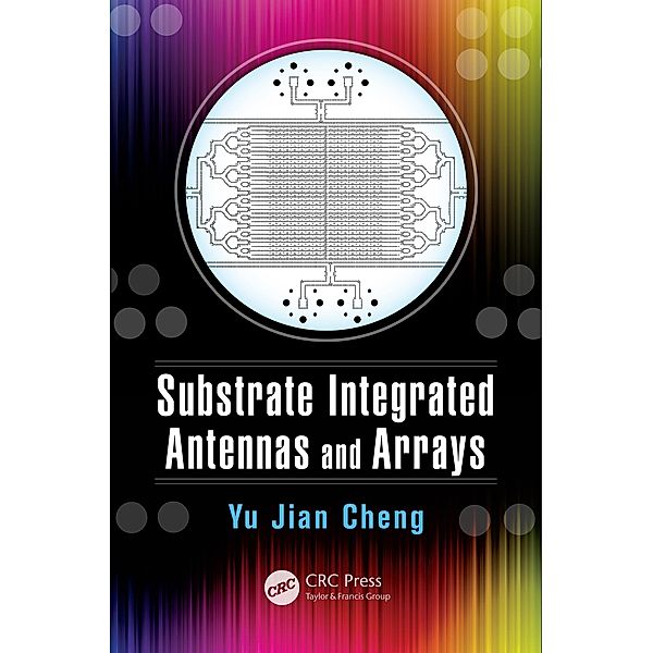 Substrate Integrated Antennas and Arrays, Yu Jian Cheng