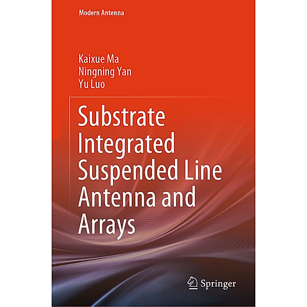 Substrate Integrated Suspended Line Antenna and Arrays, Kaixue Ma, Ningning Yan, Yu Luo