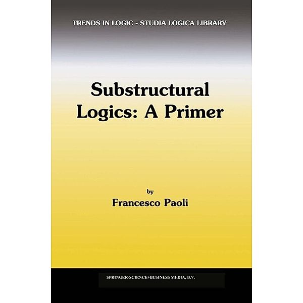 Substructural Logics: A Primer / Trends in Logic Bd.13, F. Paoli